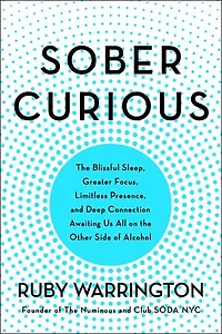 Sober Curious: The Blissful Sleep, Greater Focus, And Deep Connection Awaiting Us All On Other Side Of Alcohol