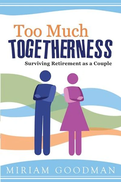 Too Much Togetherness: Surviving Retirement as a Couple