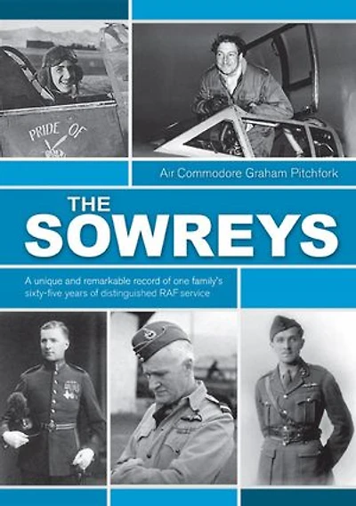 The Sowreys: A Unique and Remarkable Record of One Family's Sixty-Five Years of Distinguished RAF Service