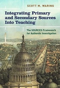 Integrating Primary and Secondary SOURCES Into Teaching: The Framework for Authentic Investigation