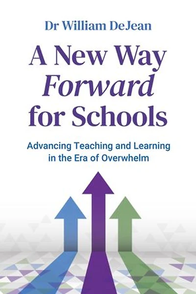 A New Way Forward for Schools: Advancing Teaching and Learning in the Era of Overwhelm