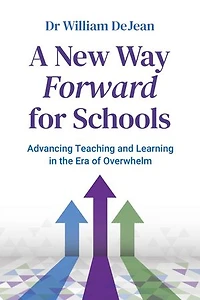 A New Way Forward for Schools: Advancing Teaching and Learning in the Era of Overwhelm