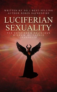 Luciferian Sexuality: The Forbidden Religious Wisdom of Sacred Sexuality