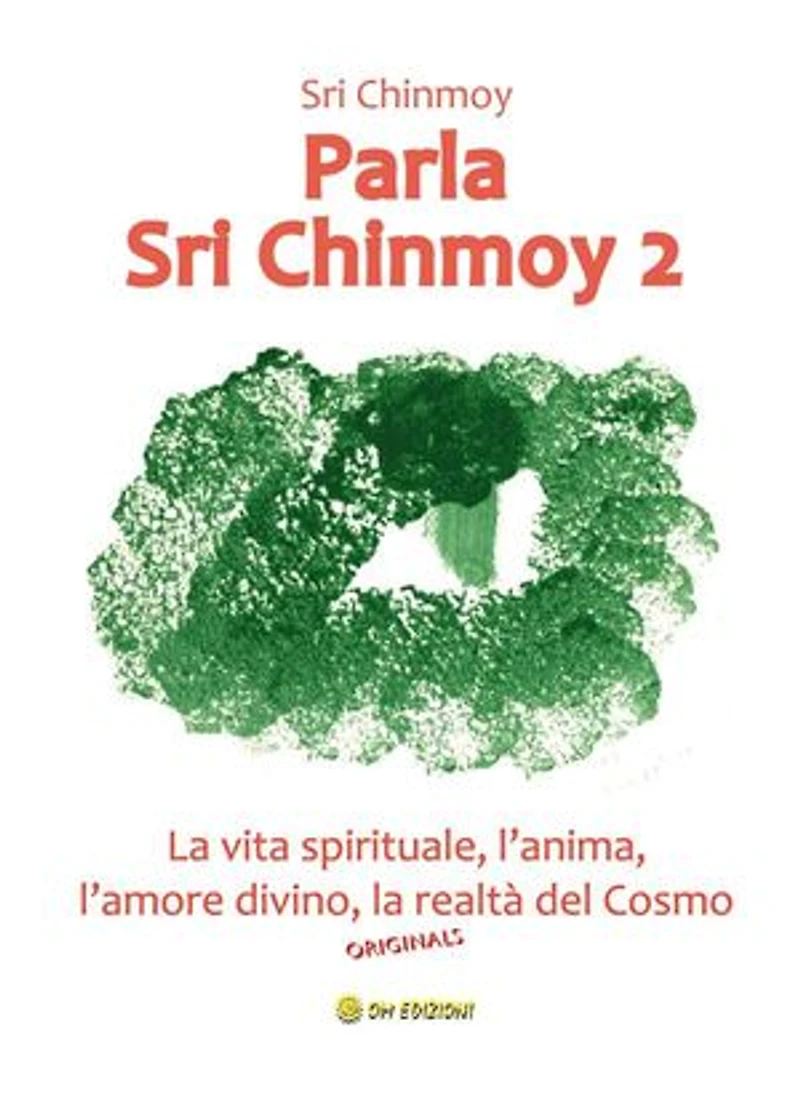 Parla Sri Chinmoy 2: La vita spirituale, l'anima, l'amore divino, la realtà del cosmo