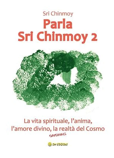 Parla Sri Chinmoy 2: La vita spirituale, l'anima, l'amore divino, la realtà del cosmo