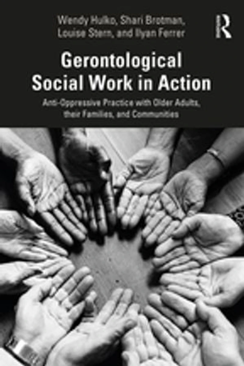 Gerontological Social Work Action: Anti-Oppressive Practice with Older Adults, their Families, and Communities