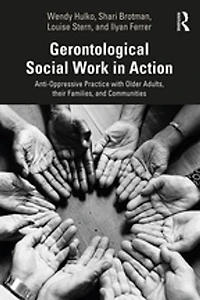 Gerontological Social Work Action: Anti-Oppressive Practice with Older Adults, their Families, and Communities