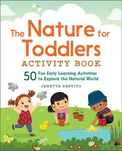 the Nature for Toddlers Activity Book: 50 Fun Early Learning Activities to Explore Natural World