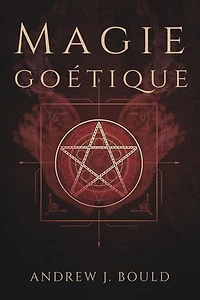 Magie goétique: Rituels puissants pour invoquer les 72 esprits et attirer richesse, pouvoir, protection et savoir occulte