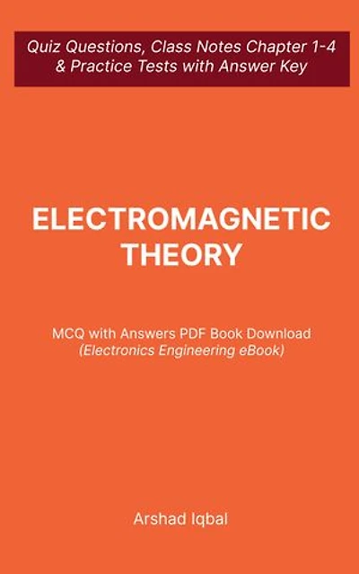 Electromagnetic Theory MCQ (Multiple Choice Questions): Quiz Questions Chapter 1-4 and Practice Tests with Answers PDF | Electromagnetic Theory Study Guide & Exam Prep MCQs