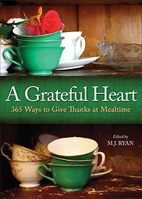 A Grateful Heart: 365 Ways to Give Thanks at Mealtime