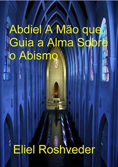 Abdiel A Mão que Guia a Alma Sobre o Abismo: Anjos da Cabala, #27