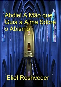 Abdiel A Mão que Guia a Alma Sobre o Abismo: Anjos da Cabala, #27