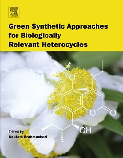 Green Synthetic Approaches For Biologically Relevant Heterocycles: Volume 1: Advanced Techniques