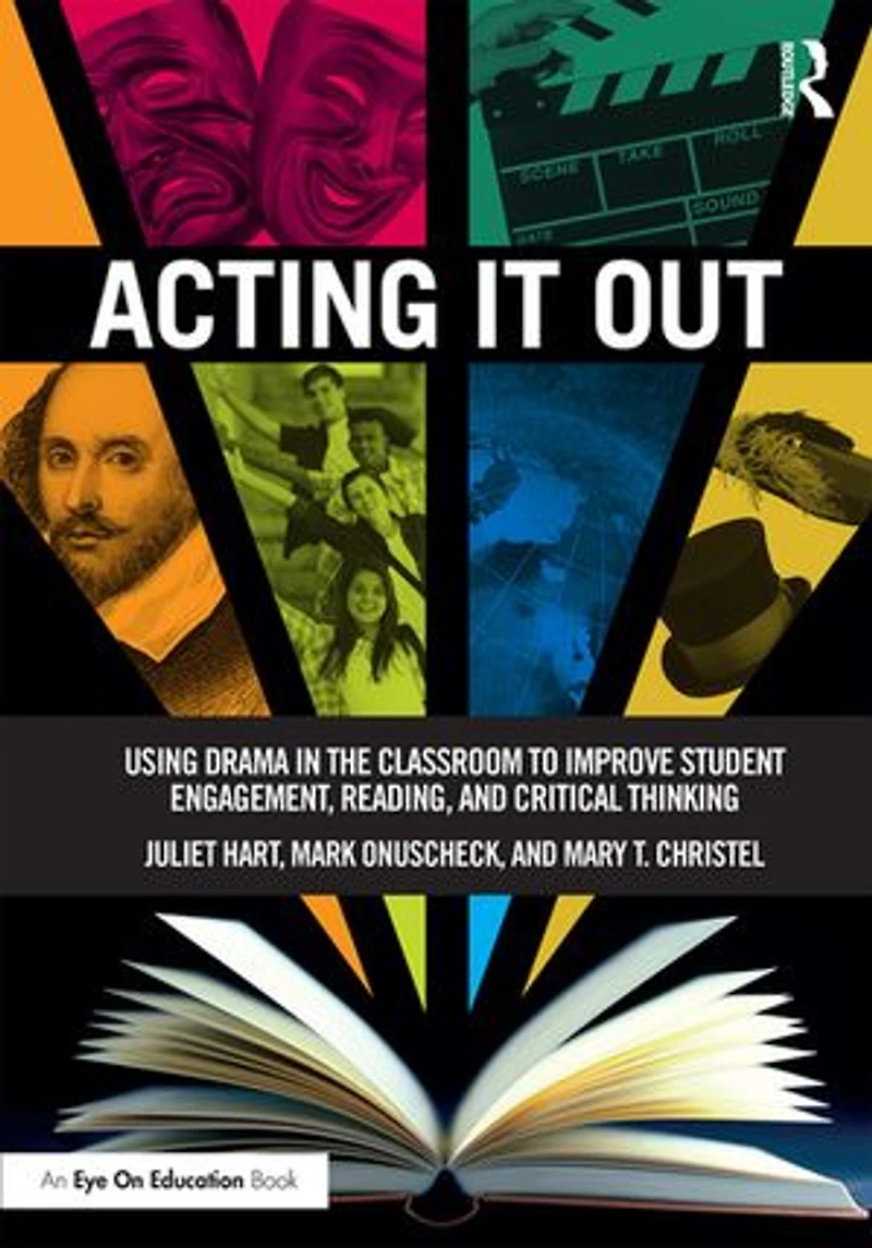 Acting It Out: Using Drama The Classroom To Improve Student Engagement, Reading, And Critical Thinking