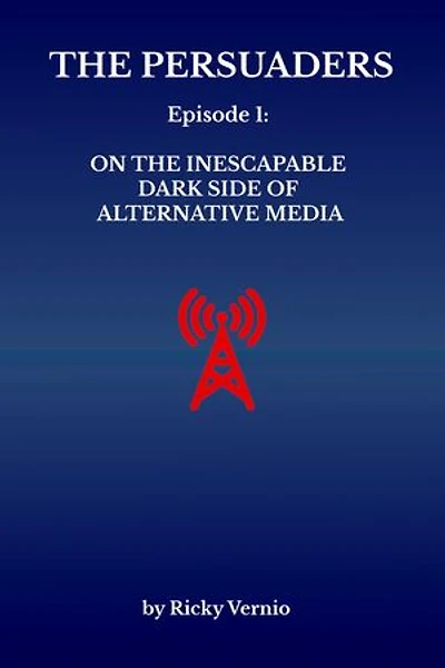 Episode 1: On the Inescapable Dark Side of Alternative Media: The Persuaders, #1