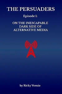 Episode 1: On the Inescapable Dark Side of Alternative Media: The Persuaders, #1