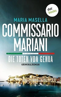 Commissario Mariani - Die Toten von Genua: Kriminalroman – Ein Fall für Antonio Mariani 2: Ein Serienmörder wütet an der Küste Liguriens