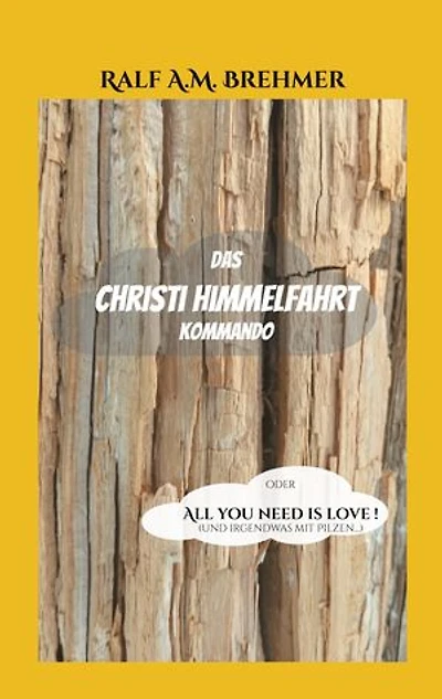 Das Christi Himmelfahrt Kommando: oder All you need is love