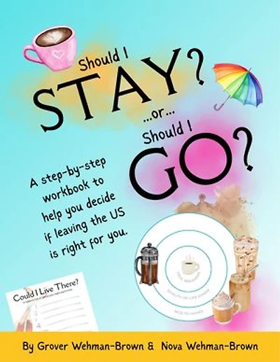 Should I Stay or Should I Go?: A Step-by-Step Workbook to Help You Decide If Leaving the US is Right for You