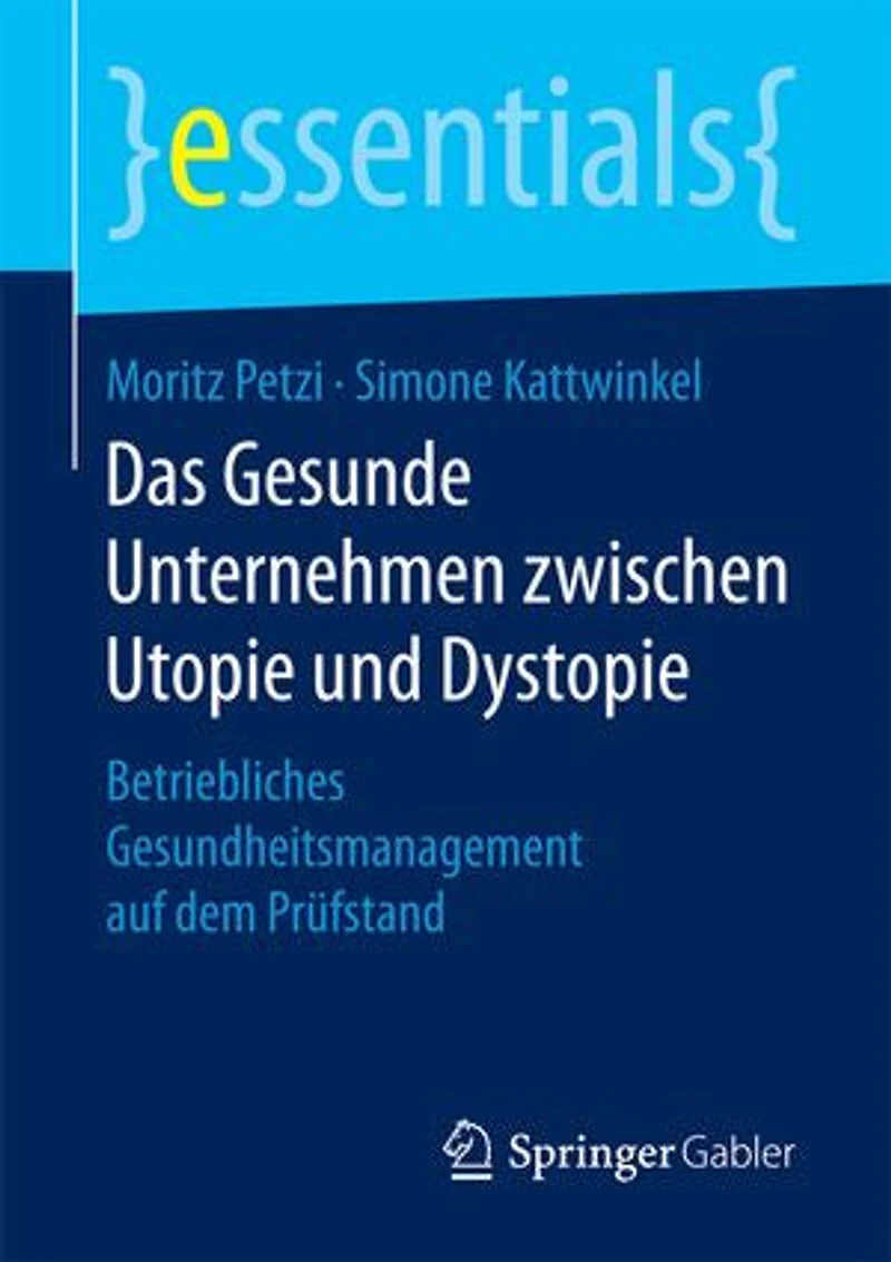 Das Gesunde Unternehmen Zwischen Utopie Und Dystopie: Betriebliches Gesundheitsmanagement Auf Dem Prüfstand