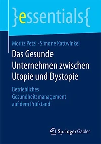 Das Gesunde Unternehmen Zwischen Utopie Und Dystopie: Betriebliches Gesundheitsmanagement Auf Dem Prüfstand