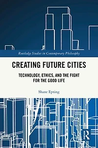 Creating Future Cities: Technology, Ethics, and the Fight for Good Life