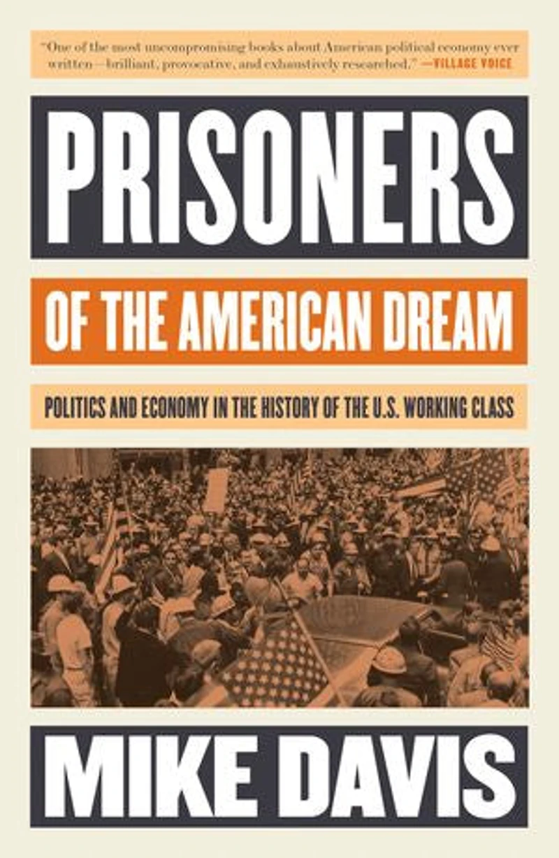 Prisoners of the American Dream: Politics and Economy History US Working Class