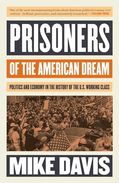 Prisoners of the American Dream: Politics and Economy History US Working Class