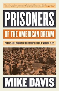 Prisoners of the American Dream: Politics and Economy History US Working Class