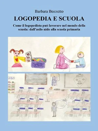 Logopedia e scuola: Come il logopedista può lavorare nel mondo della scuola: dall'asilo nido alla scuola primaria.