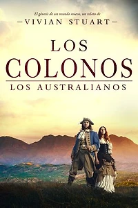 Los colonos: Los australianos 3: Una saga épica que conquistará por igual a amantes de la novela histórica, el romance y la aventura. (Los australianos, 3)