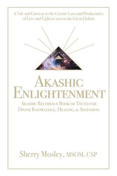 Akashic Enlightenment Records & Book of Truth for Divine Knowledge, Healing, Ascension: A Tale and Gateway to the Cosmic Laws Produciaries Love Light as Seen Great Elohim