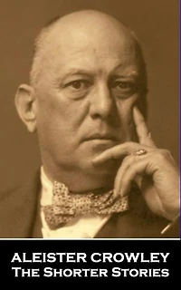The Shorter Stories of Aleister Crowley