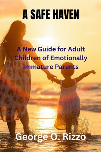 A SAFE HAVEN: A new guide for Adult Children of Emotionally Immature Parents