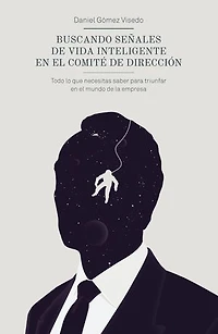Buscando señales de vida inteligente en el comité de dirección: Todo lo que necesitas saber para triunfar en el mundo de la empresa