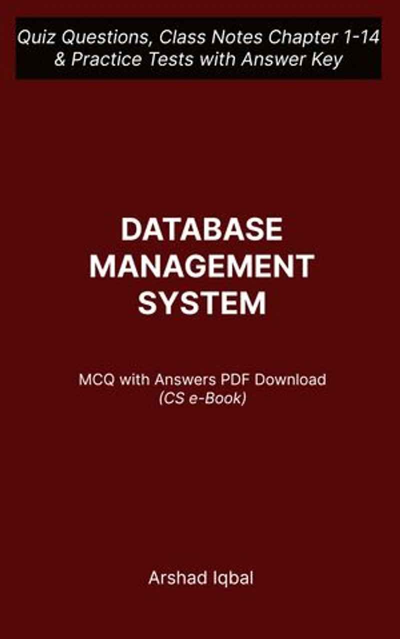 Database Management System Multiple Choice Questions and Answers (MCQs) PDF: Quiz Questions Chapter 1-14 and Practice Tests with Answers Key | Database Management System Study Guide & Exam Prep MCQs