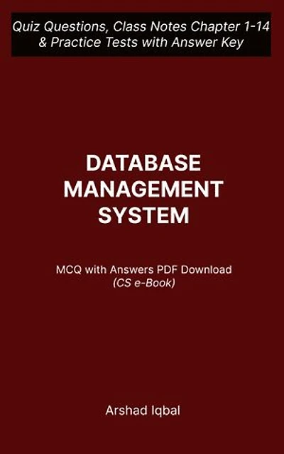 Database Management System Multiple Choice Questions and Answers (MCQs) PDF: Quiz Questions Chapter 1-14 and Practice Tests with Answers Key | Database Management System Study Guide & Exam Prep MCQs