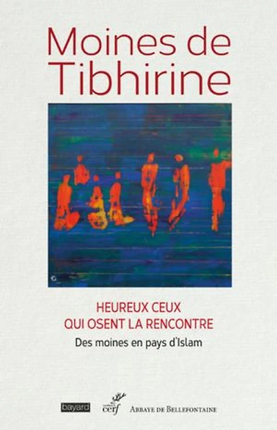 Moines de Tibhirine: heureux ceux qui osent la rencontre