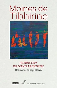 Moines de Tibhirine: heureux ceux qui osent la rencontre