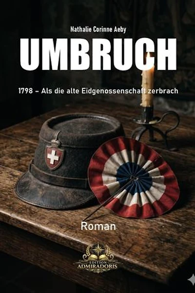 Umbruch: 1798 – Als die alte Eidgenossenschaft zerbrach