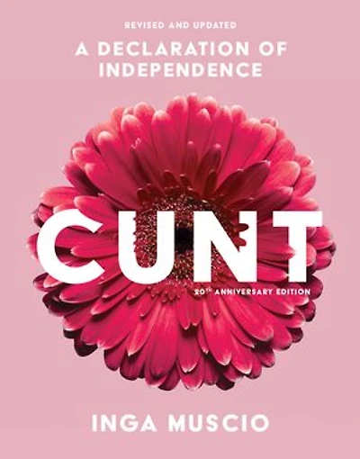 Cunt (20th Anniversary Edition): A Declaration Of Independence
