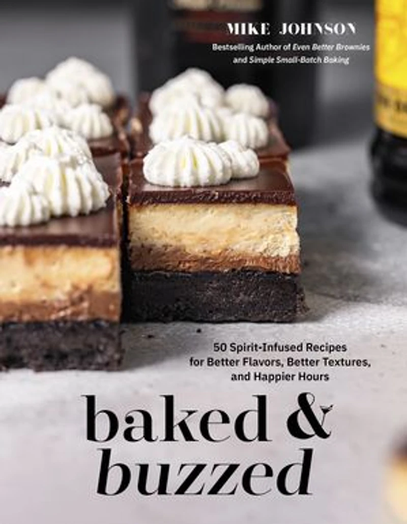 Baked & Buzzed: 50 Spirit-Infused Recipes for Better Flavors, Textures, and Happier Hours