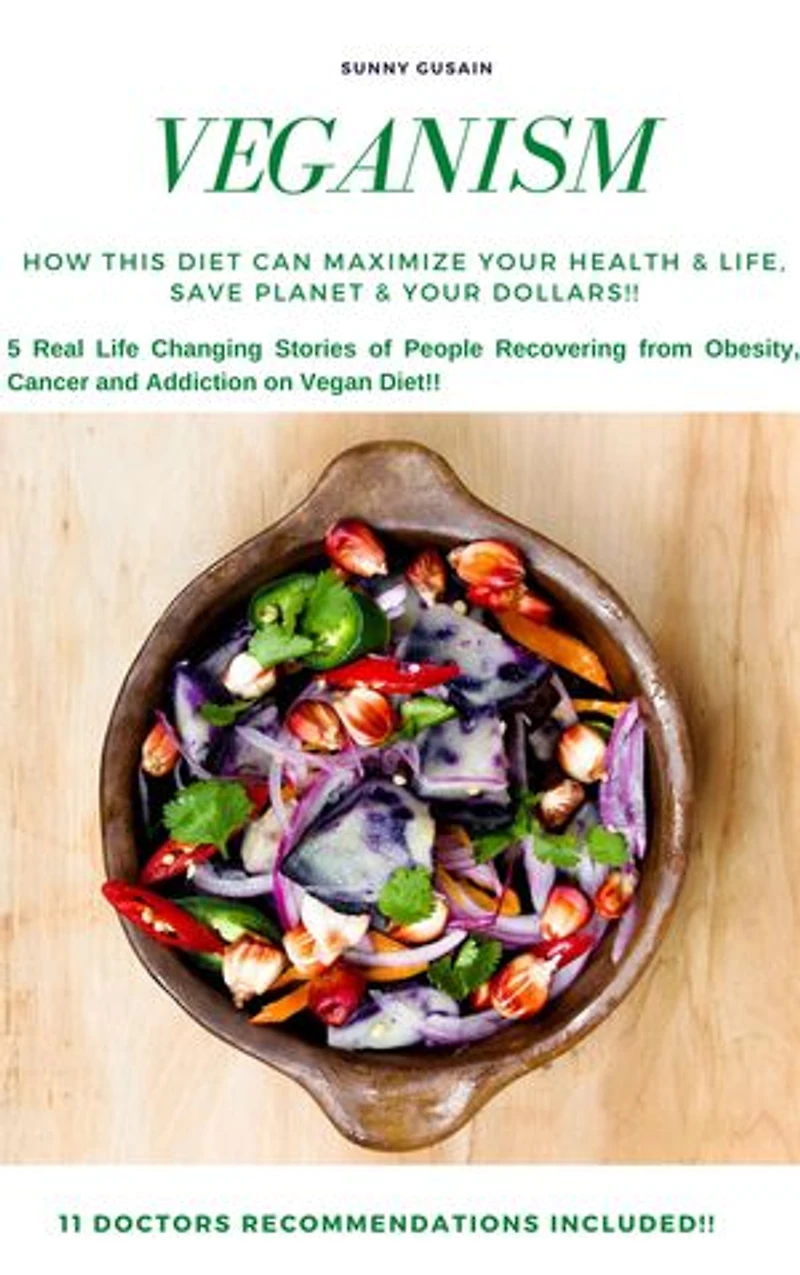 Veganism: How This Diet Can Maximize Your Health & Life, Save Planet & Your Dollars!!