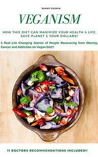 Veganism: How This Diet Can Maximize Your Health & Life, Save Planet & Your Dollars!!