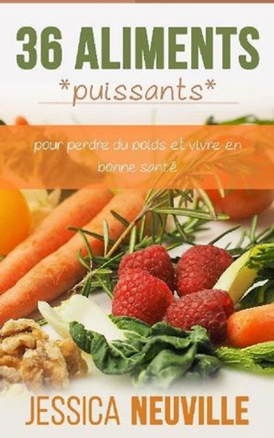 36 Aliments puissants: 36 aliments puissants pour perdre du poids et vivre en bonne santé