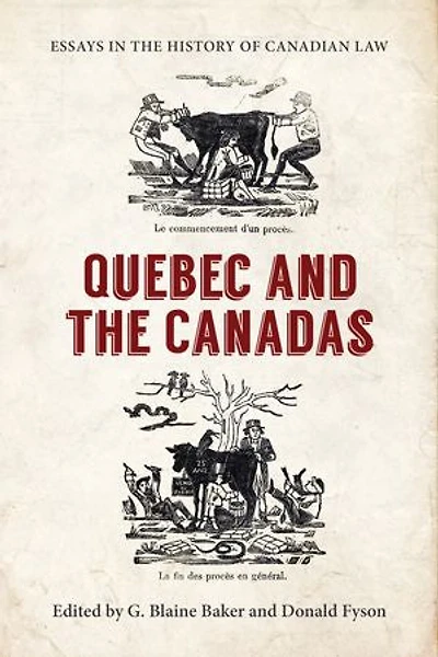 Essays the History of Canadian Law, Volume XI: Quebec and Canadas
