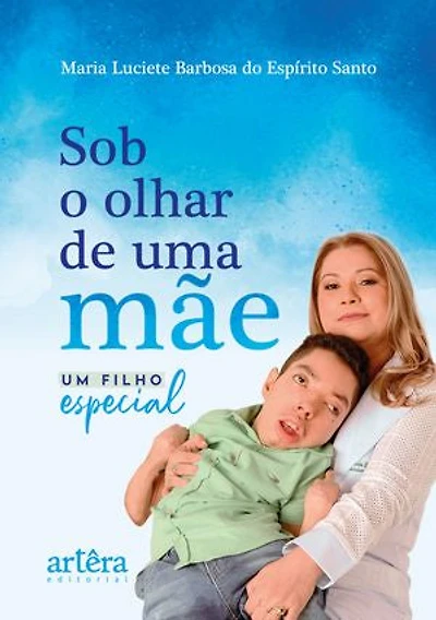 Sob o Olhar de Uma Mãe: Um Filho Especial