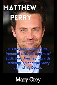 Matthew Perry: His Biography, Early Life, Personal Life, the depth of Addiction, Journey towards Redemption and the Story behind His Death.