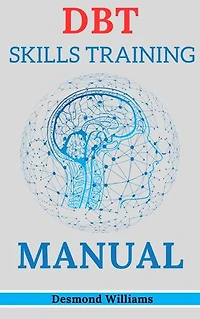 DBT SKILLS TRAINING MANUAL